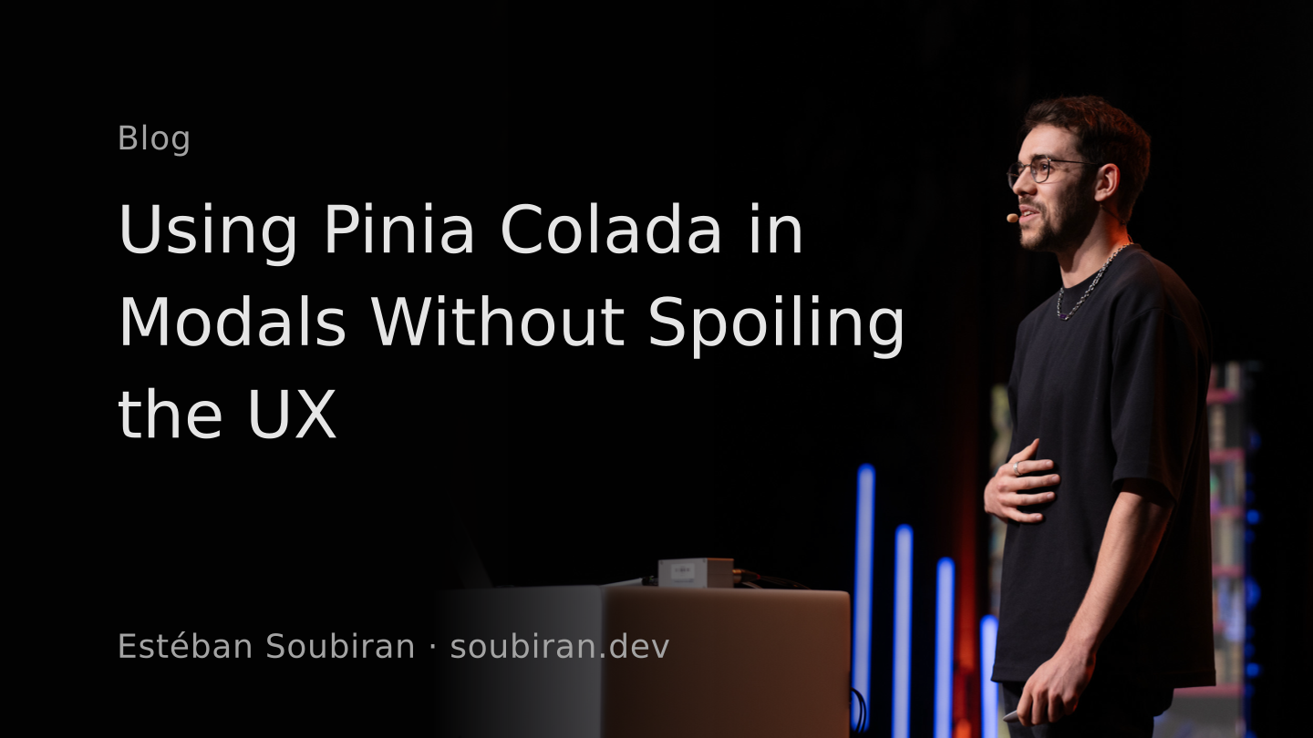 Using Pinia Colada in Modals Without Spoiling the UX - Estéban Soubiran